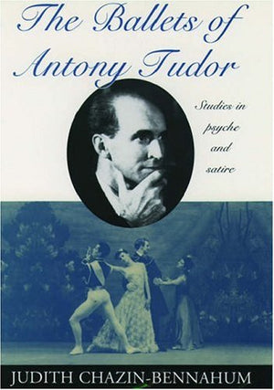 The Ballets of Antony Tudor: Studies in Psyche and Satire,Used