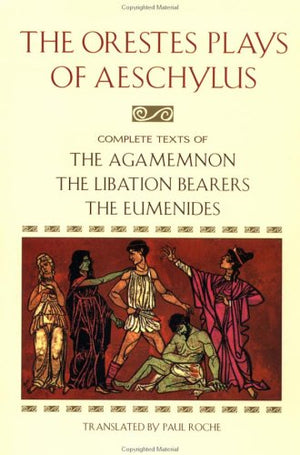 The Orestes Plays of Aeschylus: Agamemnon; The Libation Bearers; The Eumenides,Used