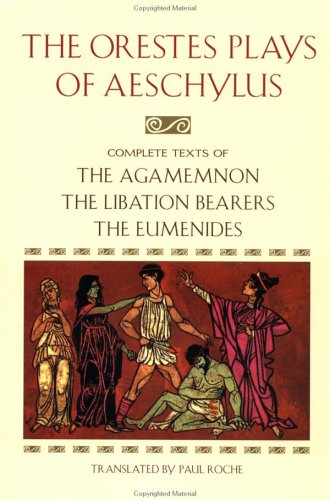 The Orestes Plays of Aeschylus: Agamemnon; The Libation Bearers; The Eumenides,Used
