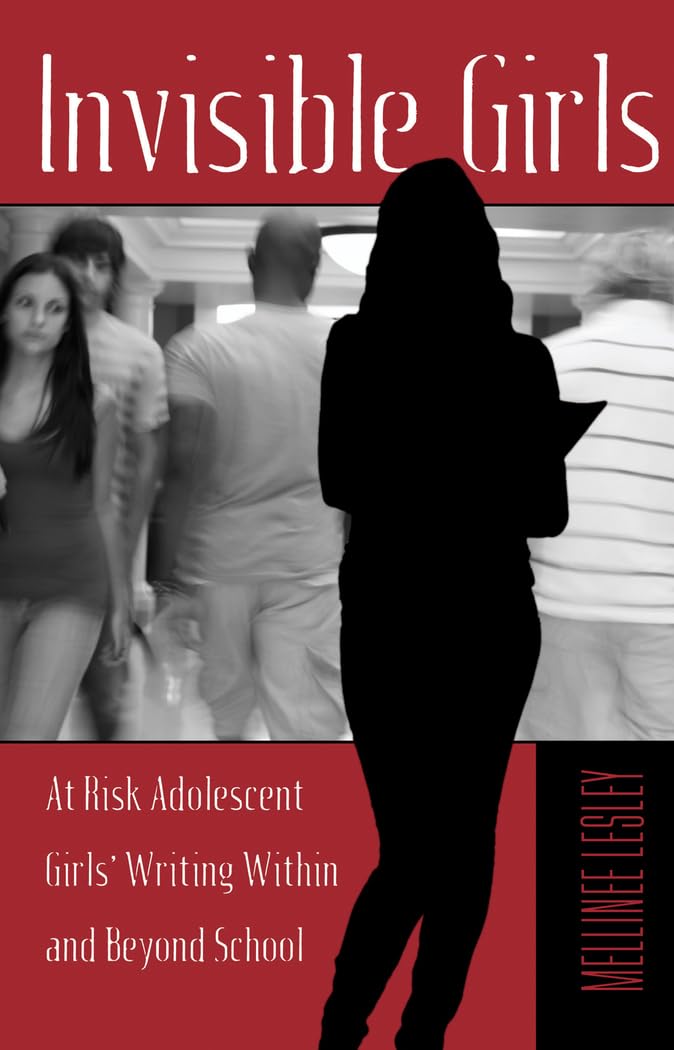 Invisible Girls: At Risk Adolescent Girls Writing Within and Beyond School (Adolescent Cultures, School, and Society),Used