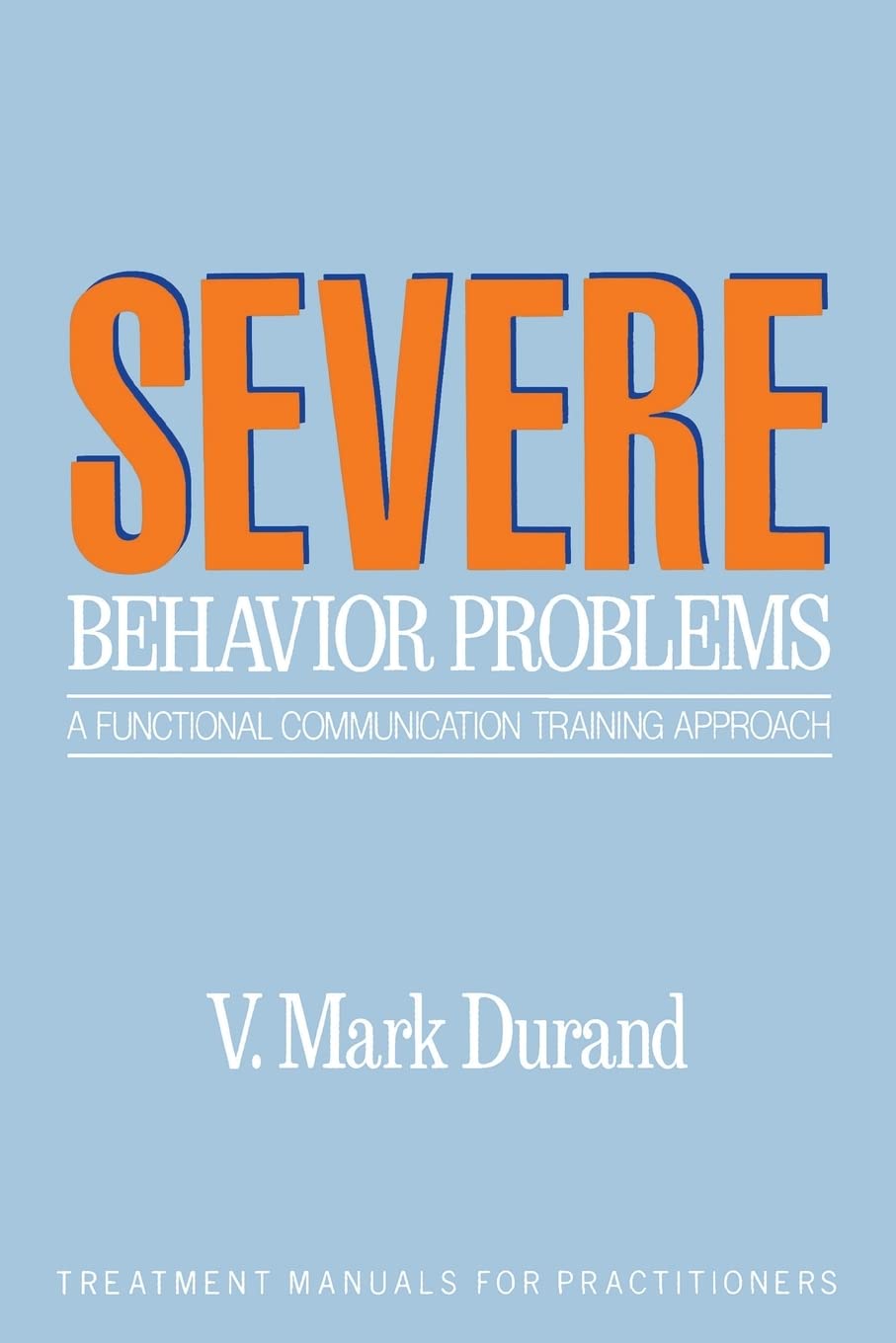 Severe Behavior Problems: A Functional Communication Training Approach (Treatment Manuals for Practitioners),Used