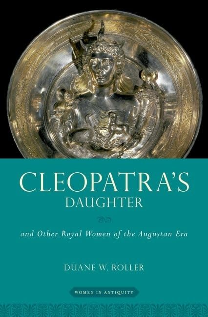 Cleopatra's Daughter: and Other Royal Women of the Augustan Era (Women in Antiquity),Used