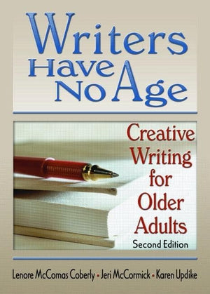 Writers Have No Age: Creative Writing for Older Adults, Second Edition,Used