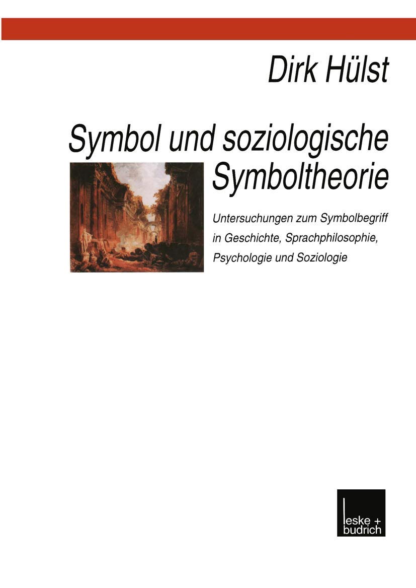 Symbol und soziologische Symboltheorie: Untersuchungen zum Symbolbegriff in Geschichte, Sprachphilosophie, Psychologie und Sozio,Used