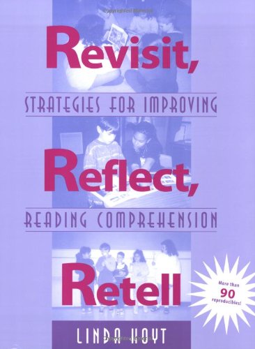 Revisit, Reflect, Retell: Strategies For Improving Reading Comprehension,New