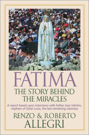 Fatima: The Story Behind The Miracles