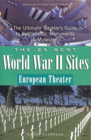 The 25 Best World War Ii Sites European Theater: The Ultimate Traveler'S Guide To Battlefields, Monuments & Museums,New
