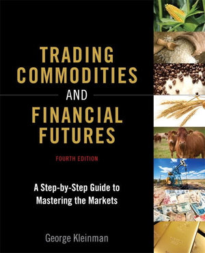 Trading Commodities And Financial Futures: A Stepbystep Guide To Mastering The Markets