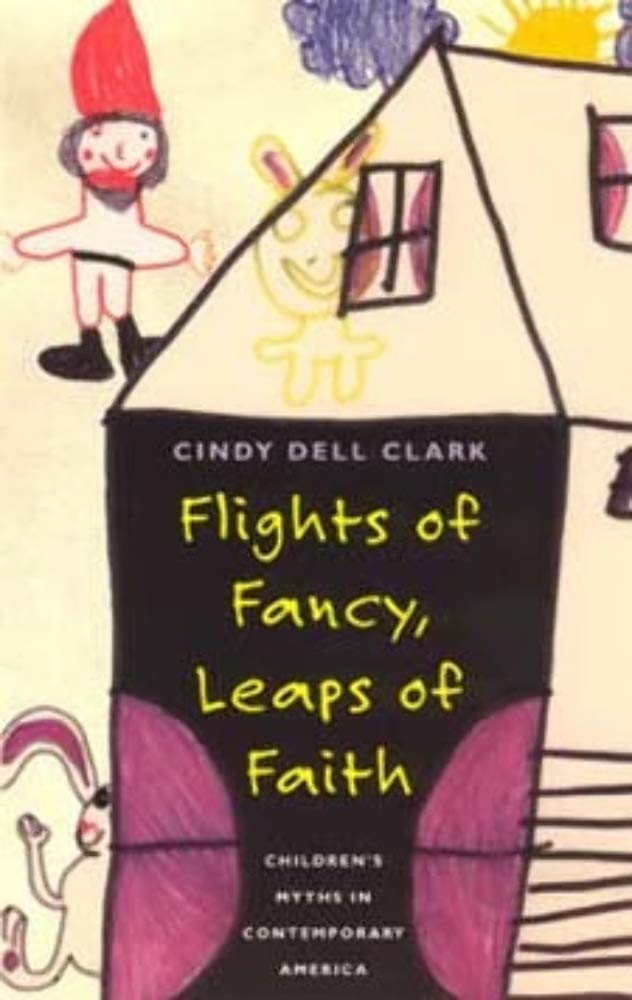 Flights of Fancy, Leaps of Faith: Children's Myths in Contemporary America,Used