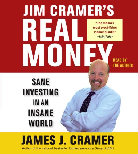 Jim Cramer'S Real Money: Sane Investing In An Insane World