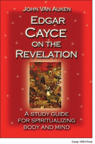 Edgar Cayce On The Revelation: A Study Guide For Spiritualizing Body And Mind