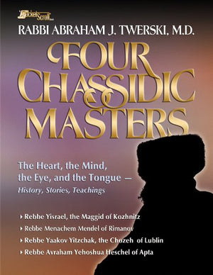 Four Chassidic Masters: The Heart, the Mind, the Eye, and the Tongue History, Stories, Teachings