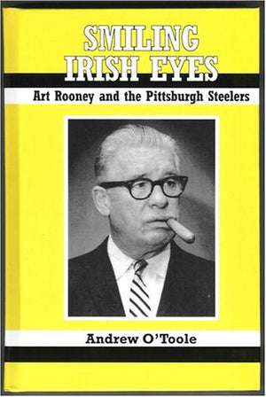 Smiling Irish Eyes: Art Rooney And The Pittsburgh Steelers,Used