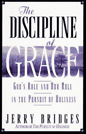 The Discipline of Grace: God's Role and Our Role in the Pursuit of Holiness,Used