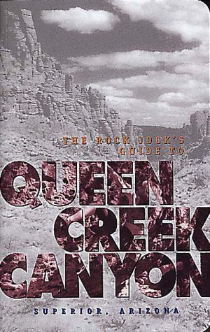 The Rock Jock's Guide to Queen Creek Canyon Superior, Arizona,New