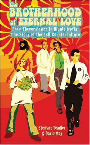 The Brotherhood of Eternal Love: From Flower Power to Hippie Mafia: The Story of the LSD Counterculture
