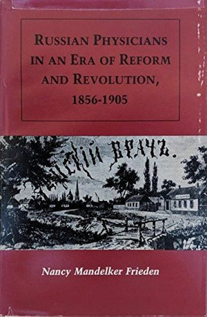 Russian Physicians In An Era Of Reform And Revolution, 18561905 (Princeton Legacy Library, 111),Used