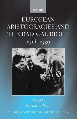 European Aristocracies and the Radical Right, 19181939 (Studies of the German Historical Institute, London),Used