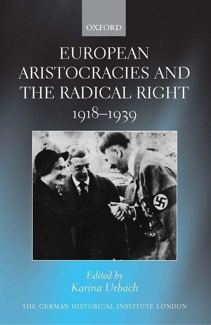 European Aristocracies and the Radical Right, 19181939 (Studies of the German Historical Institute, London),Used