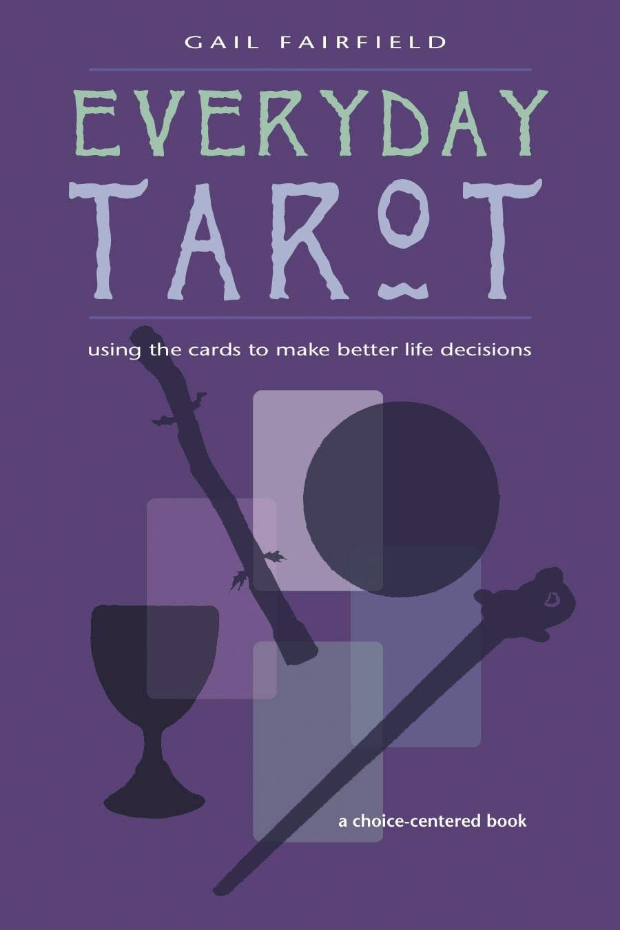 Every Day Tarot: A Choice Centered Book,New