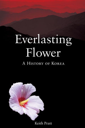 Everlasting Flower: A History of Korea,New
