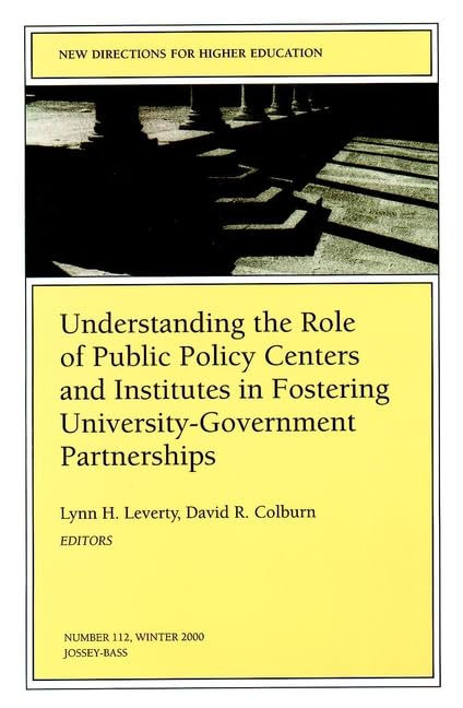 Understanding the Role of Public Policy Centers and Institutes in Fostering UniversityGovernment Partnerships: New Directions f,Used