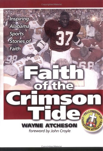 Faith of the Crimson Tide : Inspiring Alabama Sports Stories of Faith,Used