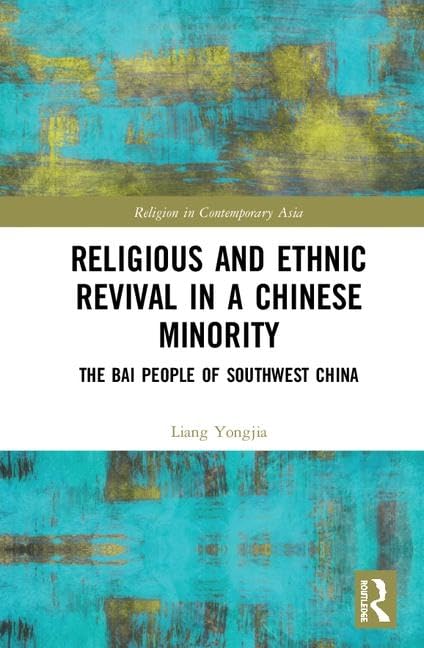 Religious and Ethnic Revival in a Chinese Minority: The Bai People of Southwest China (Routledge Religion in Contemporary Asia S,Used