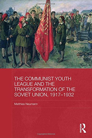 The Communist Youth League and the Transformation of the Soviet Union, 19171932 (BASEES/Routledge Series on Russian and East Eu,Used
