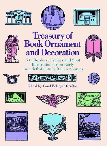 Treasury of Book Ornament and Decoration: 537 Borders, Frames, and Spot Illustrations from Early Twentieth Century Italian Sourc,Used