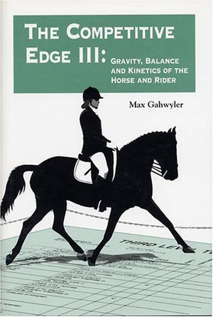 The Competitive Edge III: Gravity, Balance, and Kinetics of the Horse and Rider,Used