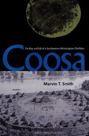 Coosa: The Rise And Fall Of A Southeastern Mississippian Chiefdom (Florida Museum Of Natural History: Ripley P. Bullen Series),Used