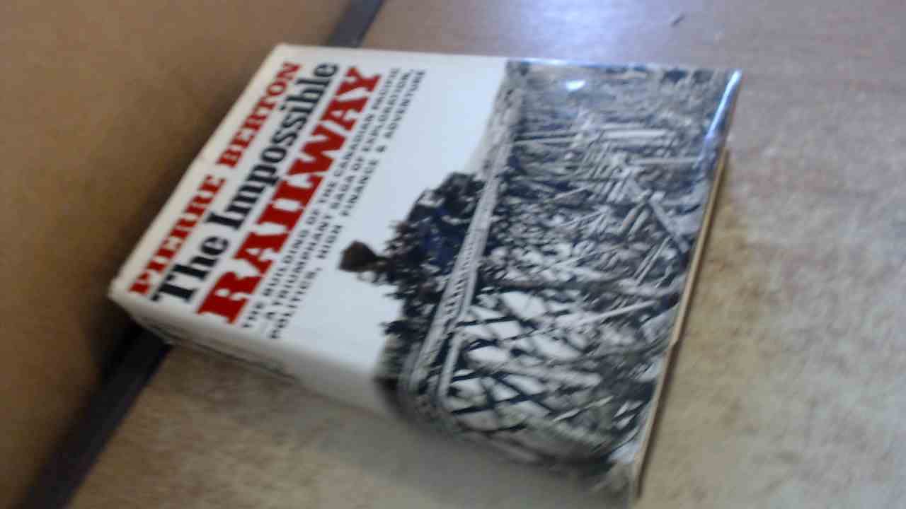 The Impossible Railway: The Building Of The Canadian Pacific