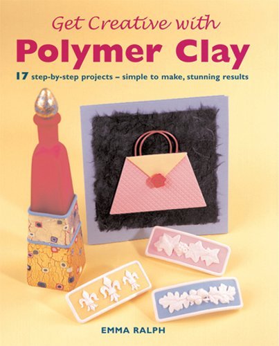 Get Creative with Polymer Clay: 17 StepbyStep Projects  Simple to Make, Stunning Results (Quick and Easy Crafts),Used
