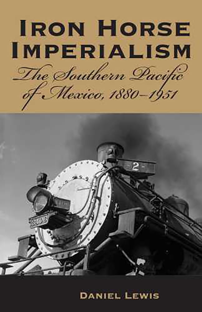 Iron Horse Imperialism: The Southern Pacific Of Mexico, 18801951,Used