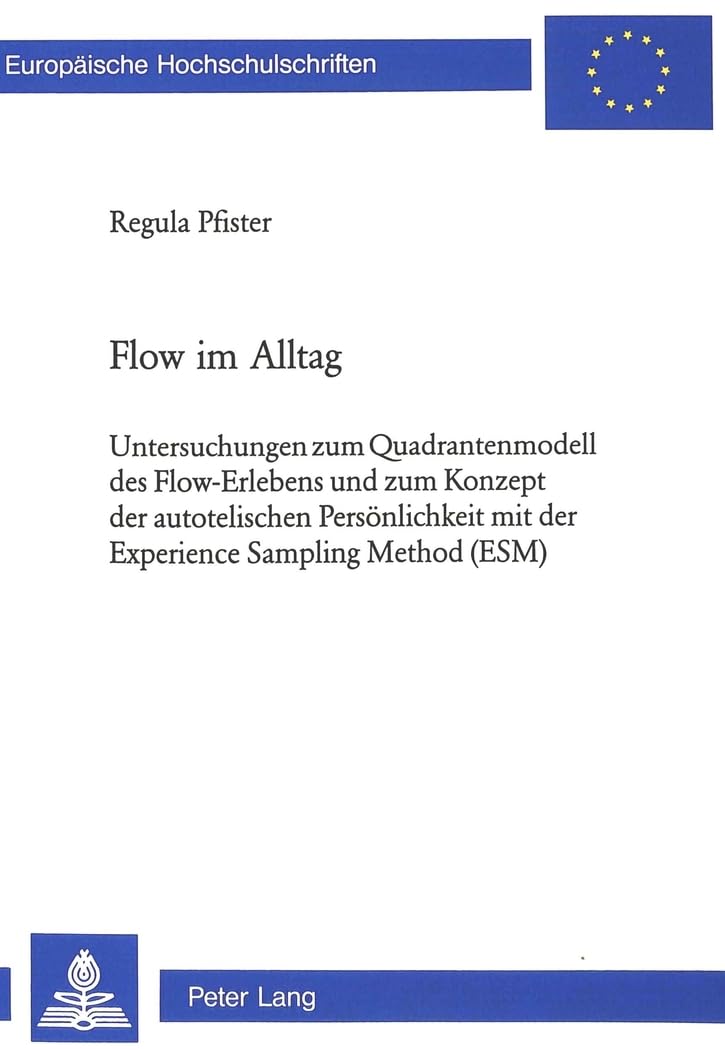 Flow im Alltag: Untersuchungen zum Quadrantenmodell des FlowErlebens und zum Konzept der autotelischen Persnlichkeit mit der Ex,Used