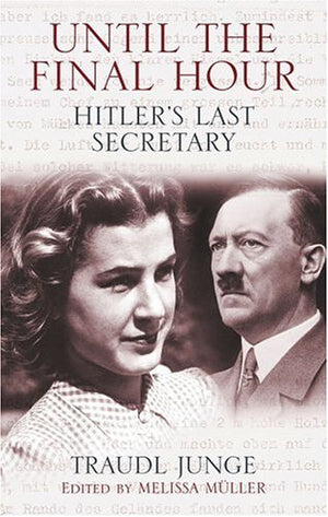 Until The Final Hour: Hitler'S Last Secretary