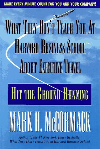 What They Don't Teach You at Harvard Business School About Executive Travel: Hit the Ground Running,Used