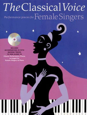 The Classical Voice: Performance Pieces For Female Singers,New
