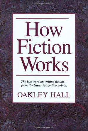 How Fiction Works: The Last Word on Writing Fiction, from Basics to the Fine Points,Used