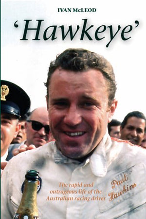 Hawkeye: The Rapid and Outrageous Life of the Australian Racing Driver Paul Hawkins,Used