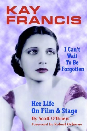 Kay Francis: I Can't Wait to Be Forgotten,Used