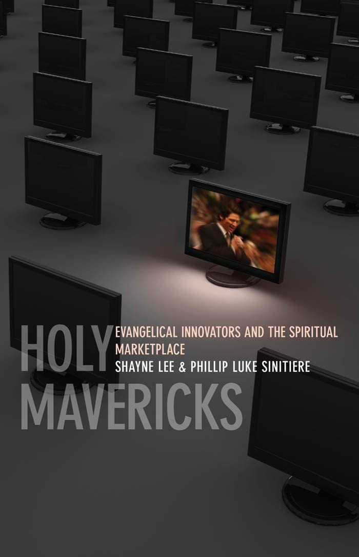 Holy Mavericks: Evangelical Innovators And The Spiritual Marketplace,New