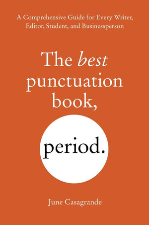 The Best Punctuation Book, Period: A Comprehensive Guide for Every Writer, Editor, Student, and Businessperson,New