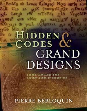 Hidden Codes & Grand Designs: Secret Languages From Ancient Times To Modern Day,Used