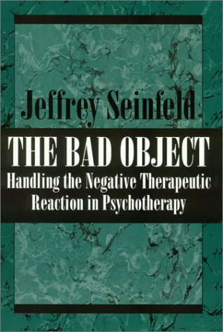 The Bad Object Handling the Negative Therapeutic Reaction in Psychotherapy,New