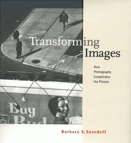 Transforming Images: How Photography Complicates the Picture,Used