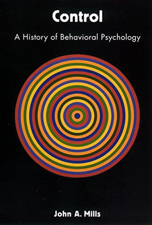 Control: A History Of Behavioral Psychology (Qualitative Studies In Psychology, 14),Used