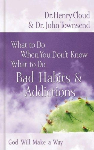Bad Habits & Addictions (What to Do When You Dont Know What to Do)