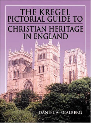 Kregel Pictorial Guide To Christian Heritage In England (Kregel Pictorial Guides),New